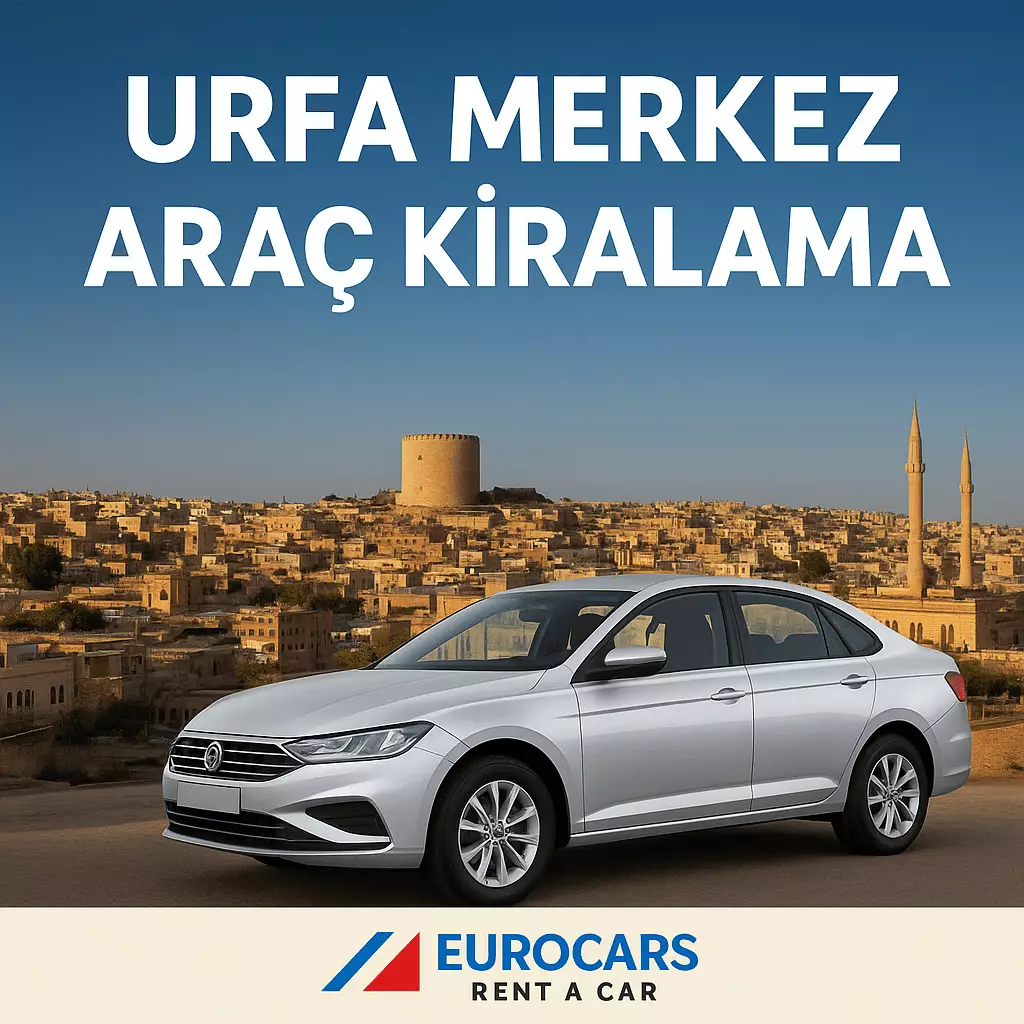 Urfa Merkez Araç Kiralama – Konfor, Güven ve Ekonomik Çözümler
