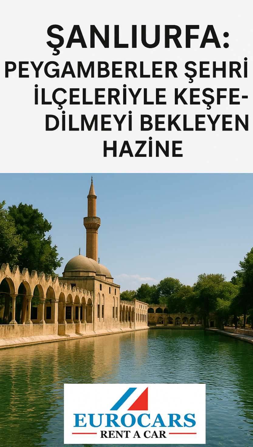 Şanlıurfa: Peygamberler Şehri ve İlçeleriyle Keşfedilmeyi Bekleyen Hazine