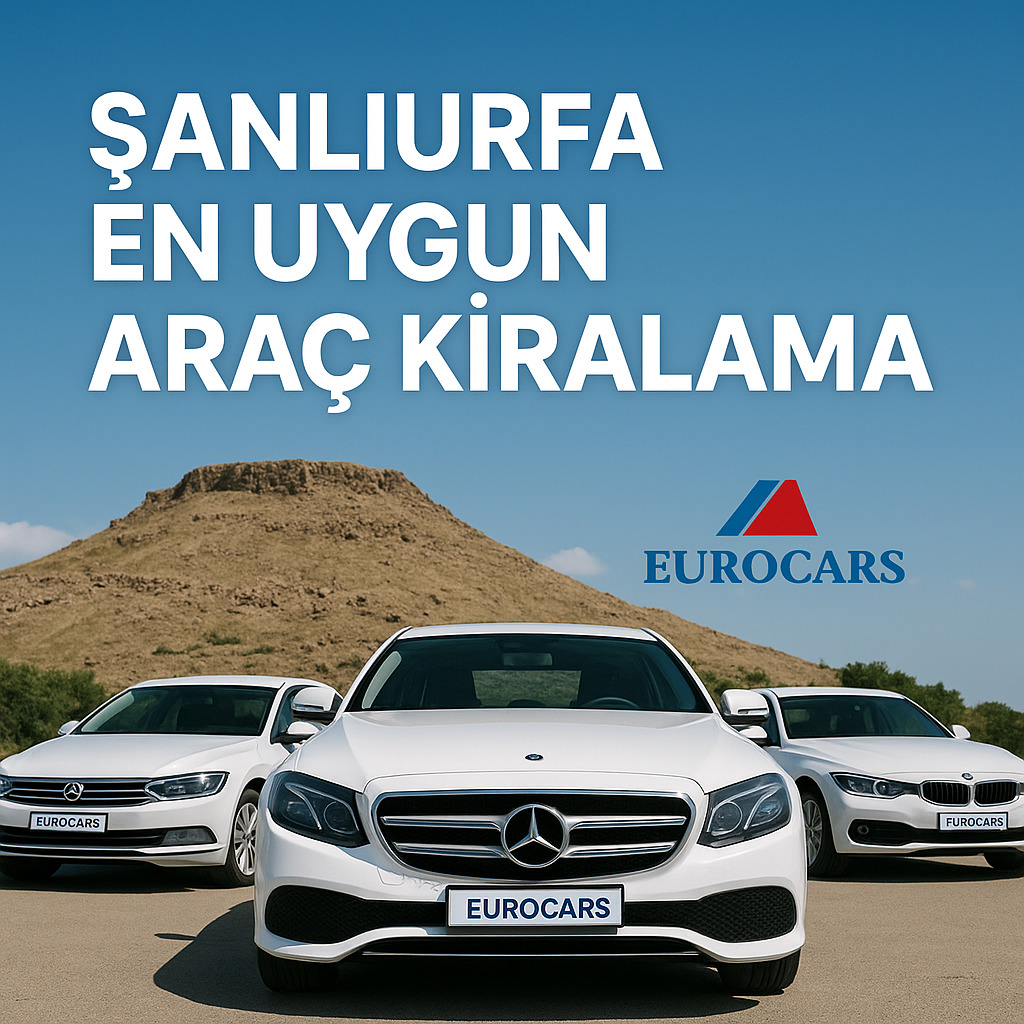Şanlıurfa En Uygun Araç Kiralama – Konfor, Güven ve Ekonomi Bir Arada